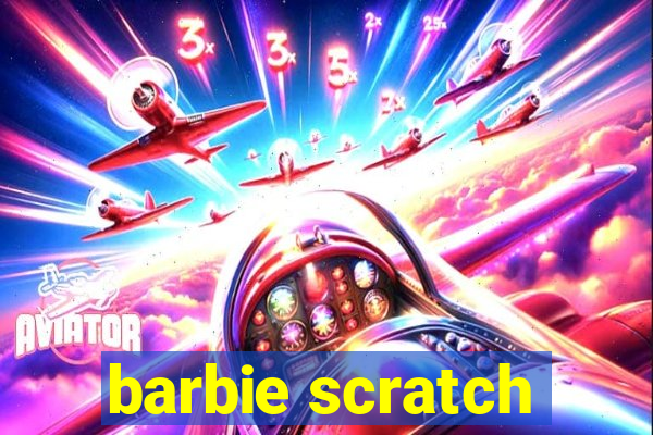 barbie scratch